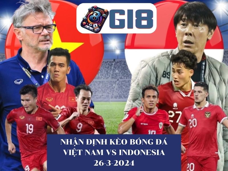 Việt Nam Vs Indonesia Vòng Loại World Cup 2026 Ngày 26/3/2024